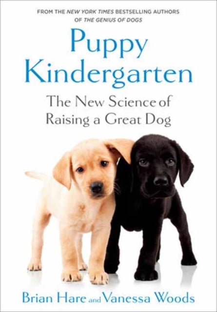 Puppy Kindergarten - The New Science of Raising a Great Dog