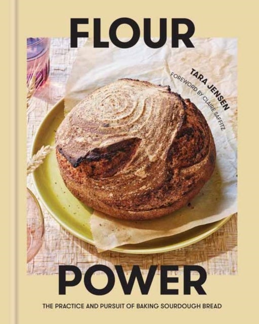 Flour Power - The Practice and Pursuit of Baking Sourdough Bread