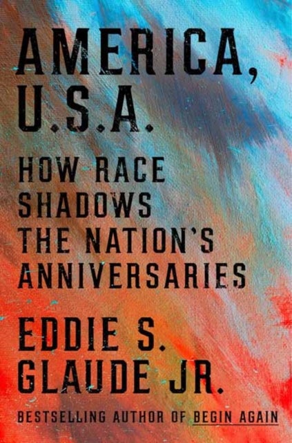 America, U.S.A. - How Race Shadows the Nation's Anniversaries