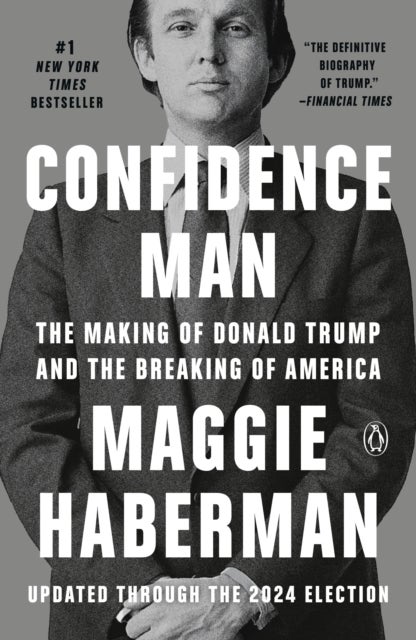 Confidence Man - The Making of Donald Trump and the Breaking of America