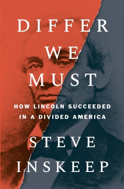 Differ We Must - How Lincoln Succeeded in a Divided America