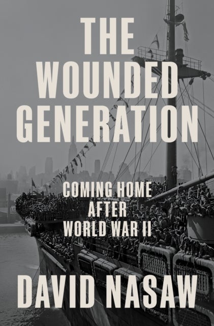 The Wounded Generation - Coming Home After World War II