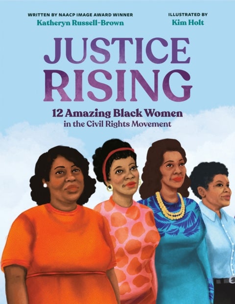 Justice Rising - 12 Amazing Black Women in the Civil Rights Movement