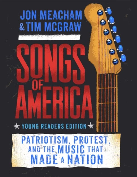 Songs of America: Young Reader's Edition - Patriotism, Protest, and the Music That Made a Nation