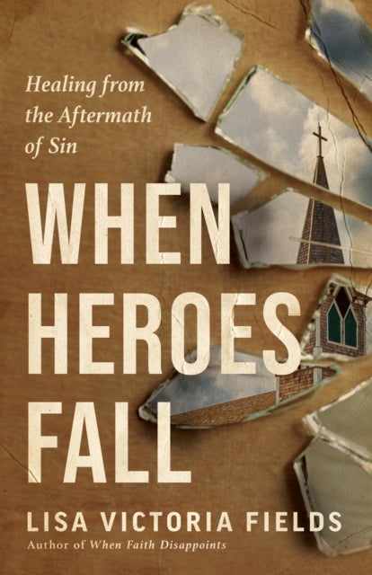 When Heroes Fall - Healing from the Aftermath of Sin