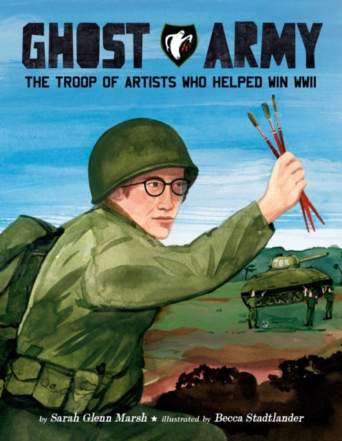 Ghost Army - The Troop of Artists Who Helped Win WWII