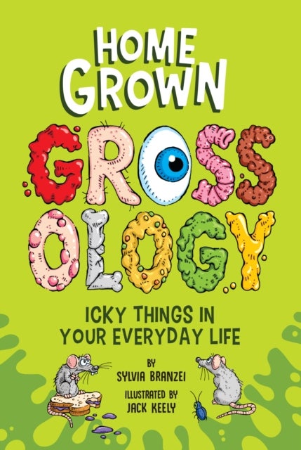 Homegrown Grossology - Icky Things in Your Everyday Life