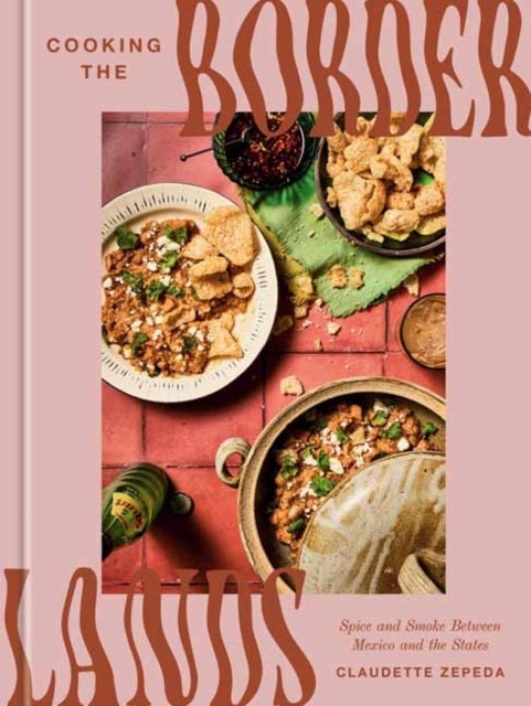 Cooking the Borderlands - Spice and Smoke Between Mexico and the States