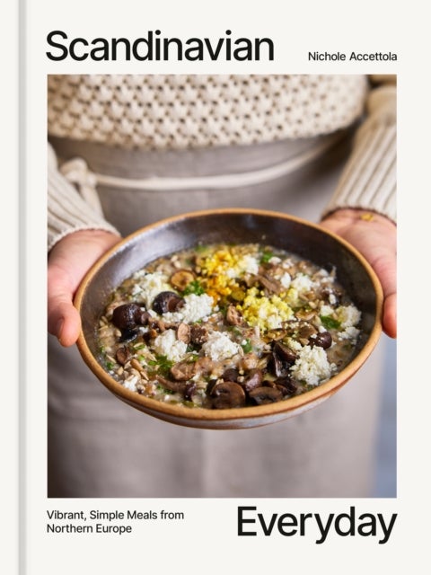Scandinavian Everyday - Vibrant, Simple Meals from Northern Europe