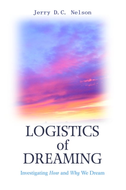 Logistics of Dreaming - Investigating How and Why We Dream