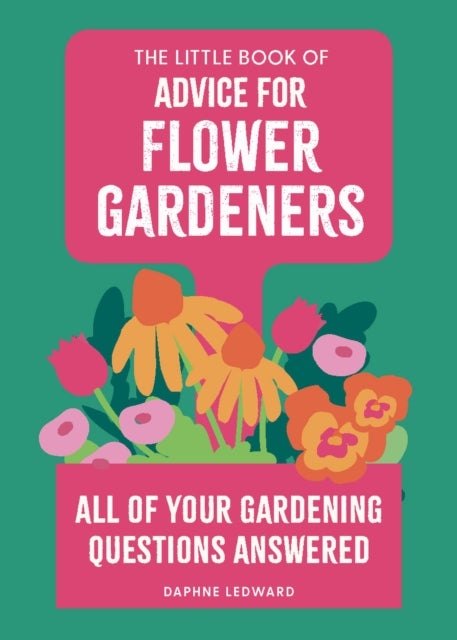 The Little Book of Advice for Flower Gardeners - All of your gardening questions answered