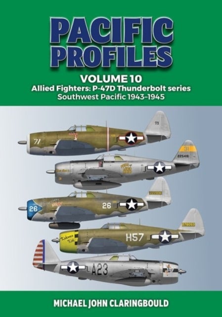 Pacific Profiles Volume 10 - Allied Fighters: P-47D Thunderbolt series Southwest Pacific 1943-1945