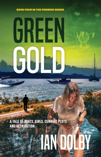 Green Gold - A Tale of Boats, Girls, Cunning Plots and Retribution