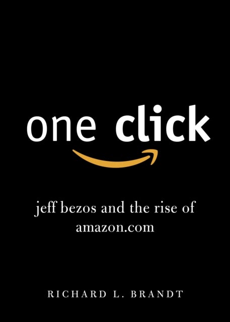 One Click - Jeff Bezos and the Rise of Amazon.com