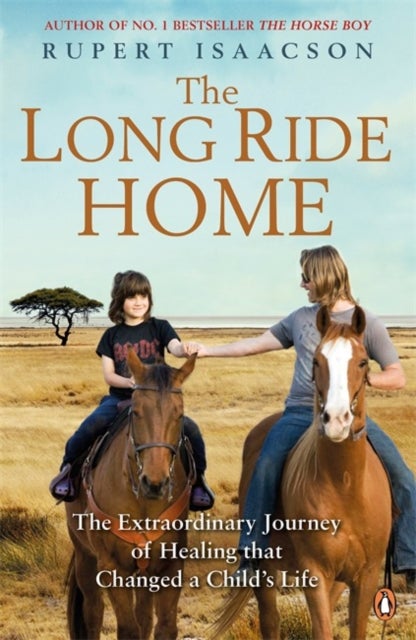 The Long Ride Home - The Extraordinary Journey of Healing that Changed a Child's Life
