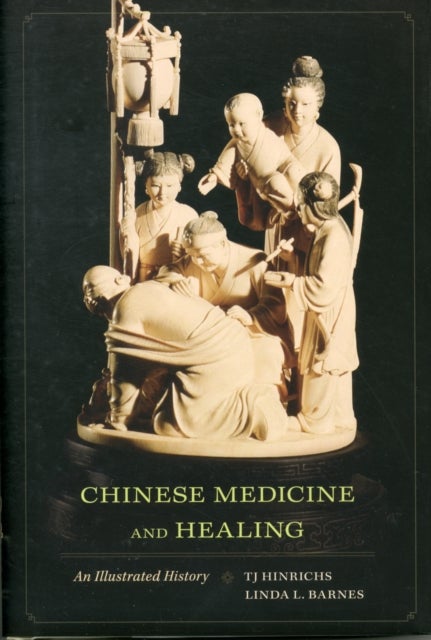 Chinese Medicine and Healing - An Illustrated History
