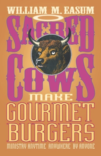 Sacred Cows Make Gourmet Burgers - Ministry Anytime, Anywhere, by Anyone