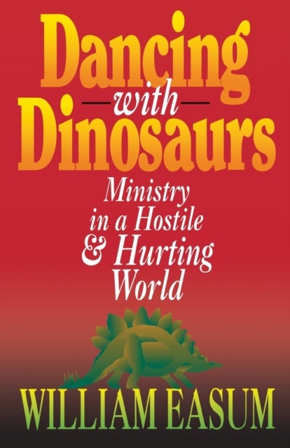 Dancing with Dinosaurs - Ministry in a Hostile and Hurting World