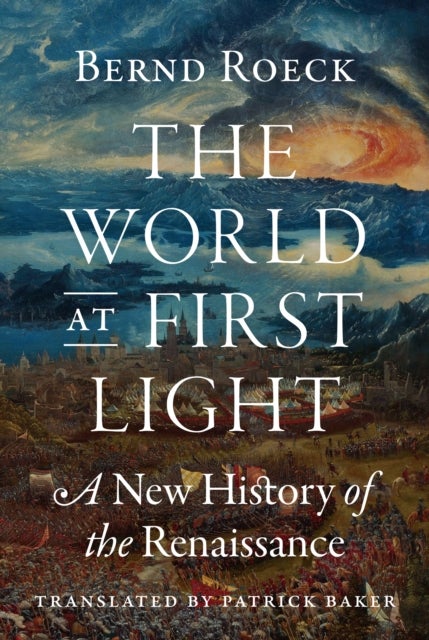 The World at First Light - A New History of the Renaissance