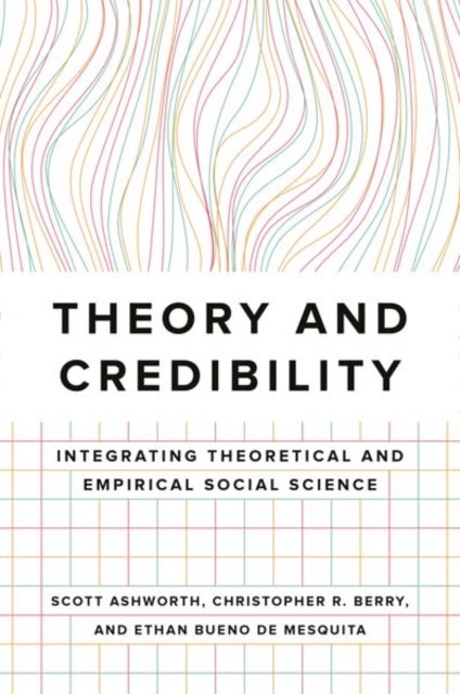 Theory and Credibility - Integrating Theoretical and Empirical Social Science