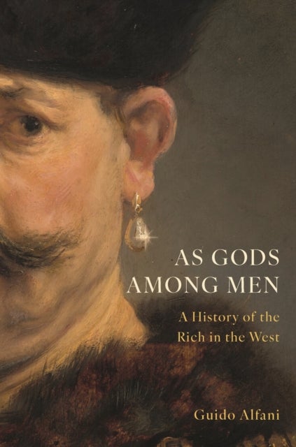 As Gods Among Men - A History of the Rich in the West