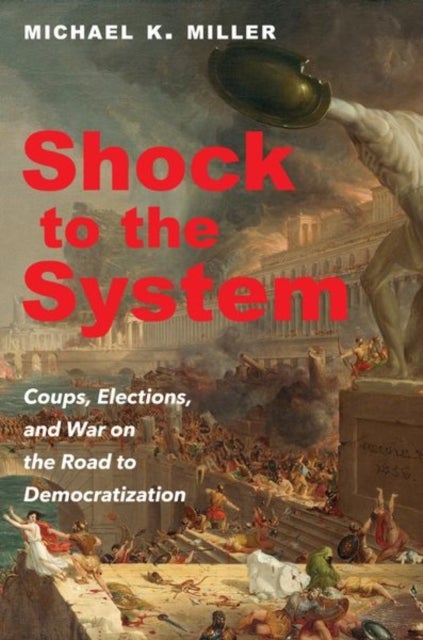 Shock to the System - Coups, Elections, and War on the Road to Democratization