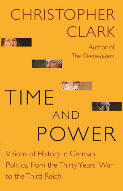 Time and Power - Visions of History in German Politics, from the Thirty Years' War to the Third Reich