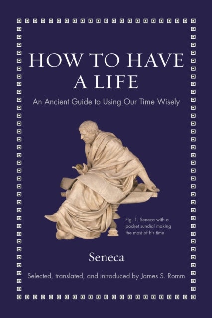 How to Have a Life - An Ancient Guide to Using Our Time Wisely