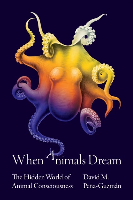When Animals Dream - The Hidden World of Animal Consciousness