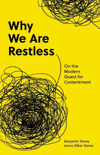 Why We Are Restless - On the Modern Quest for Contentment