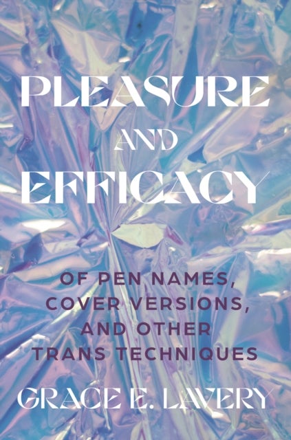 Pleasure and Efficacy - Of Pen Names, Cover Versions, and Other Trans Techniques