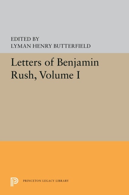 Letters of Benjamin Rush - Volume I: 1761-1792