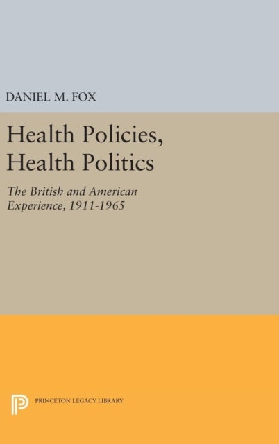 Health Policies, Health Politics - The British and American Experience, 1911-1965