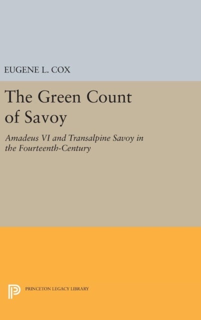The Green Count of Savoy - Amedeus VI and Transalpine Savoy in the Fourteenth-Century