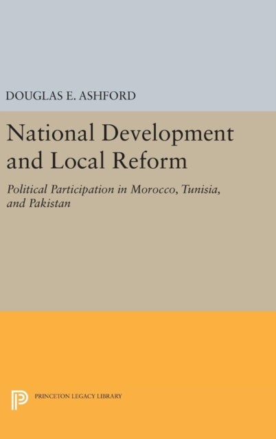National Development and Local Reform - Political Participation in Morocco, Tunisia, and Pakistan