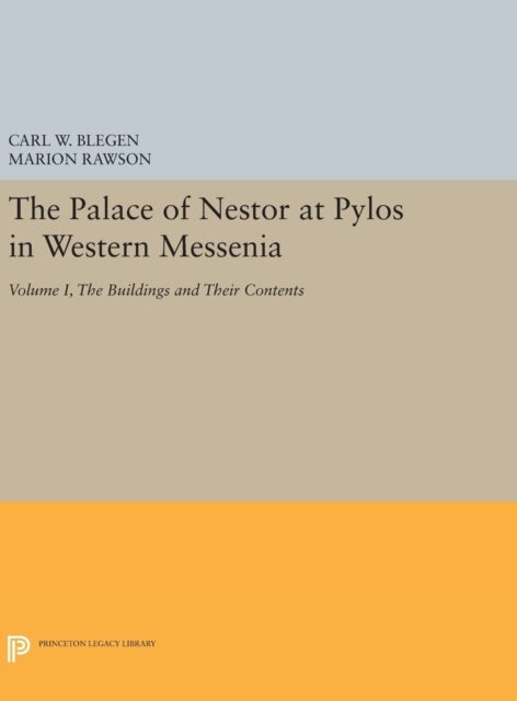 The Palace of Nestor at Pylos in Western Messenia, Vol. 1 - The Buildings and Their Contents