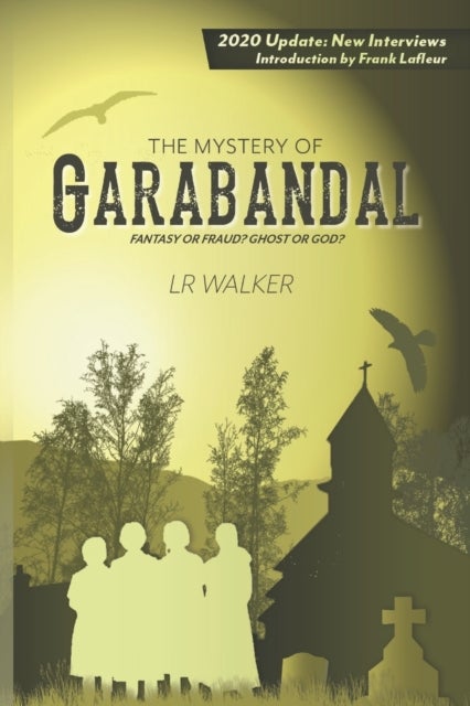The Mystery of Garabandal - Fantasy or Fraud? Ghost or God?