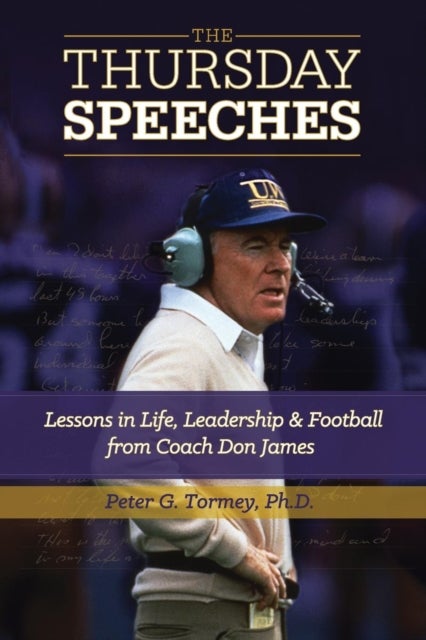 The Thursday Speeches - Lessons in Life, Leadership, and Football from Coach Don James