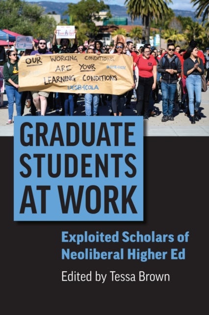 Graduate Students at Work - Exploited Scholars of Neoliberal Higher Ed
