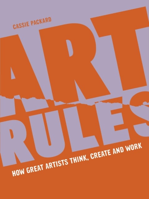 Art Rules - How great artists think, create and work