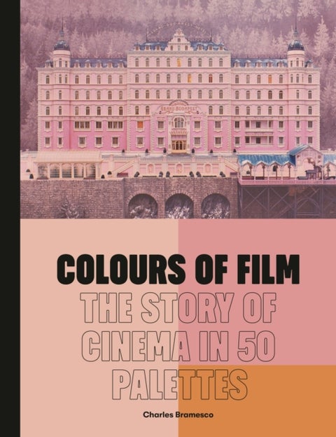 Colours of Film - The Story of Cinema in 50 Palettes