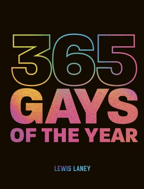 365 Gays of the Year (Plus 1 for a Leap Year) - Discover LGBTQ+ history one day at a time