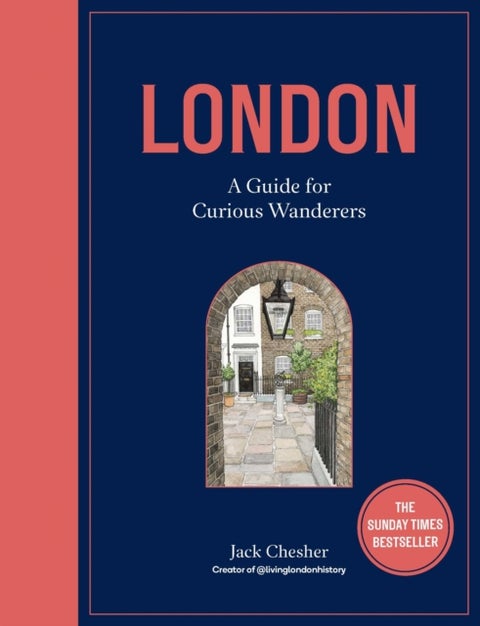 London: A Guide for Curious Wanderers - The Sunday Times Bestseller