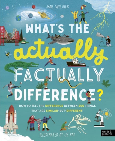 What's the Actually Factually Difference? - How to tell the difference between over 150 things that are similar but different!