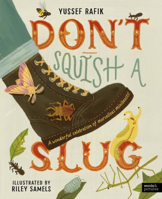 Don't Squish a Slug - A Wonderful Celebration of Marvellous Minibeasts!