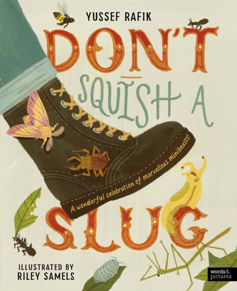 Don't Squish a Slug - A Wonderful Celebration of Marvellous Minibeasts!