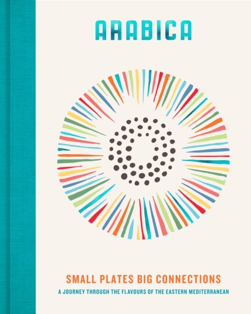 Arabica: Small Plates, Big Connections - A journey through the flavours of the Eastern Mediterranean