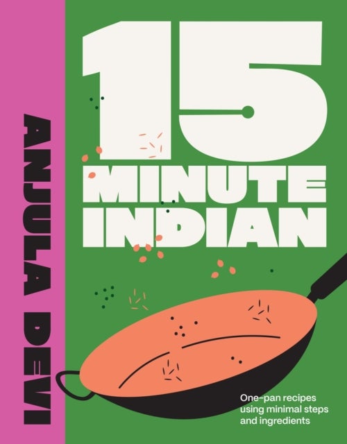 15-Minute Indian - One-pan recipes using minimal steps and ingredients