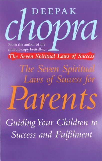 The Seven Spiritual Laws Of Success For Parents - Guiding your Children to success and Fulfilment