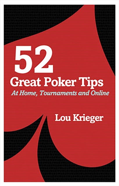 52 Great Poker Tips - At Home, Tournament and Online
